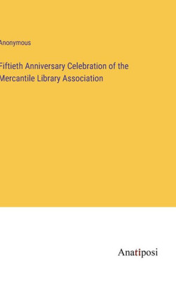 Fiftieth Anniversary Celebration Of The Mercantile Library Association