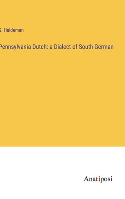 Pennsylvania Dutch: A Dialect Of South German