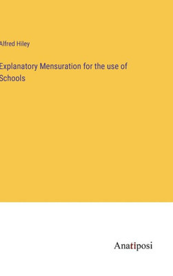 Explanatory Mensuration For The Use Of Schools