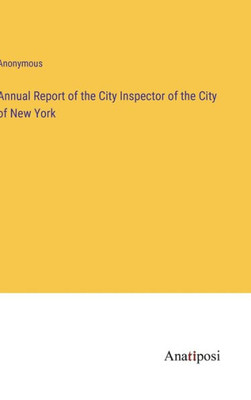 Annual Report Of The City Inspector Of The City Of New York