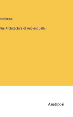 The Architecture Of Ancient Delhi