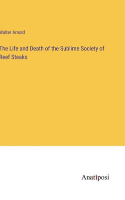 The Life And Death Of The Sublime Society Of Reef Steaks The Life And Death Of The Sublime Society Of Reef Steaks