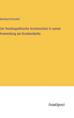 Der Homöopathische Arzneischatz In Seiner Anwendung Am Krankenbette (German Edition) Der Homöopathische Arzneischatz In Seiner Anwendung Am Krankenbette (German Edition)