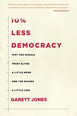 10% Less Democracy: Why You Should Trust Elites a Little More and the Masses a Little Less