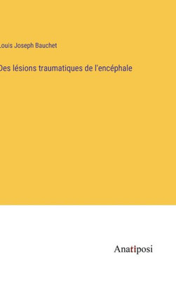 Des Lésions Traumatiques De L'Encéphale (French Edition)