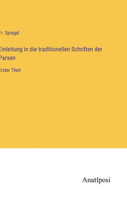 Einleitung In Die Traditionellen Schriften Der Parsen: Erster Theil (German Edition)