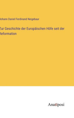 Zur Geschichte Der Europäischen Höfe Seit Der Reformation (German Edition)