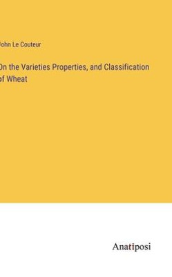 On The Varieties Properties, And Classification Of Wheat