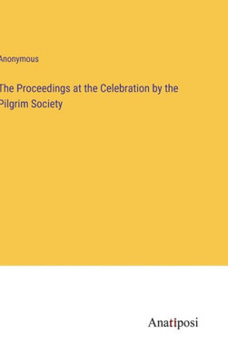 The Proceedings At The Celebration By The Pilgrim Society The Proceedings At The Celebration By The Pilgrim Society