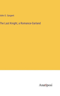 The Last Knight, A Romance-Garland The Last Knight, A Romance-Garland
