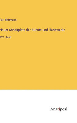 Neuer Schauplatz Der Künste Und Handwerke: 112. Band (German Edition)