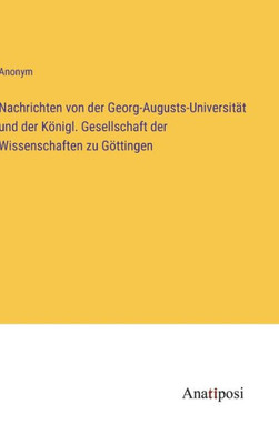 Nachrichten Von Der Georg-Augusts-Universität Und Der Königl. Gesellschaft Der Wissenschaften Zu Göttingen (German Edition)