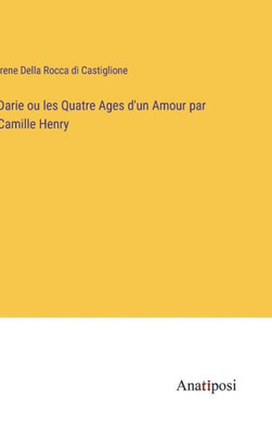 Darie Ou Les Quatre Ages D'Un Amour Par Camille Henry (French Edition)