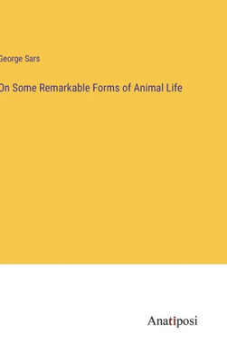 On Some Remarkable Forms Of Animal Life
