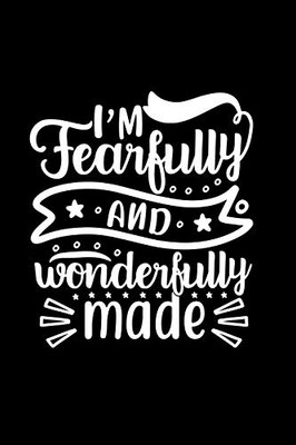 I Am Fearfully And Wonderfully Made