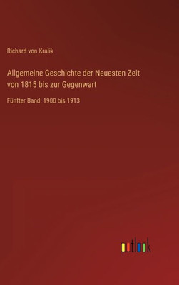 Allgemeine Geschichte Der Neuesten Zeit Von 1815 Bis Zur Gegenwart: Fünfter Band: 1900 Bis 1913 (German Edition)