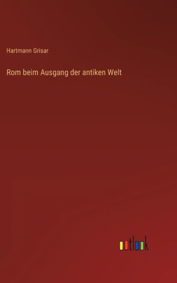 Rom Beim Ausgang Der Antiken Welt (German Edition)