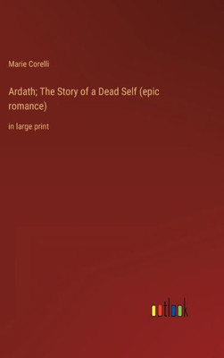 Ardath; The Story Of A Dead Self (Epic Romance): In Large Print
