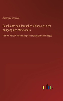 Geschichte Des Deutschen Volkes Seit Dem Ausgang Des Mittelalters: Fünfter Band: Vorbereitung Des Dreißigjährigen Krieges (German Edition)
