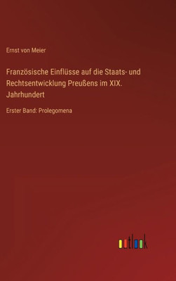 Französische Einflüsse Auf Die Staats- Und Rechtsentwicklung Preußens Im Xix. Jahrhundert: Erster Band: Prolegomena (German Edition)