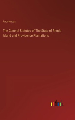 The General Statutes Of The State Of Rhode Island And Providence Plantations