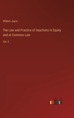 The Law And Practice Of Injuctions In Equity And At Common Law: Vol. 2