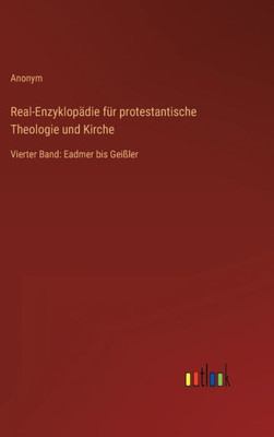 Real-Enzyklopädie Für Protestantische Theologie Und Kirche: Vierter Band: Eadmer Bis Geißler (German Edition)