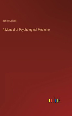 A Manual Of Psychological Medicine