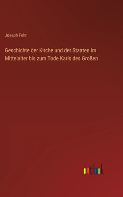 Geschichte Der Kirche Und Der Staaten Im Mittelalter Bis Zum Tode Karls Des Großen (German Edition)