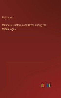Manners, Customs And Dress During The Middle Ages