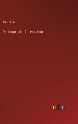 Der Irrgang Des Lebens Jesu (German Edition)
