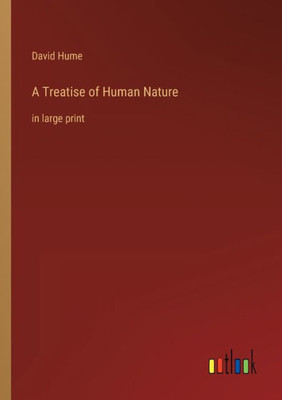 A Treatise Of Human Nature: In Large Print