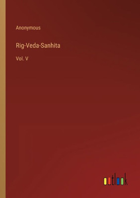 Rig-Veda-Sanhita: Vol. V