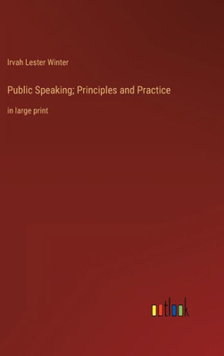 Public Speaking; Principles And Practice: In Large Print