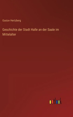 Geschichte Der Stadt Halle An Der Saale Im Mittelalter (German Edition)