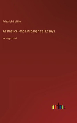 Aesthetical And Philosophical Essays: In Large Print