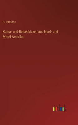 Kultur- Und Reiseskizzen Aus Nord- Und Mittel-Amerika (German Edition)