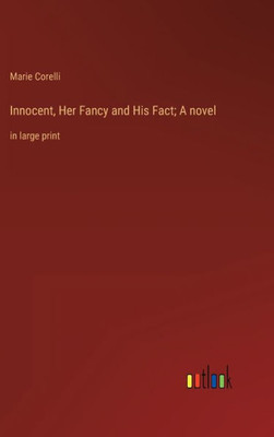 Innocent, Her Fancy And His Fact; A Novel: In Large Print