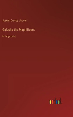 Galusha The Magnificent: In Large Print