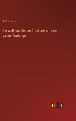 Die Woll- Und Seiden-Druckerei In Ihrem Ganzen Umfange (German Edition)