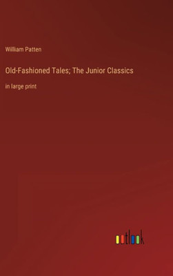 Old-Fashioned Tales; The Junior Classics: In Large Print