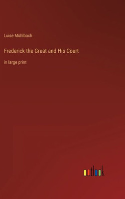 Frederick The Great And His Court: In Large Print