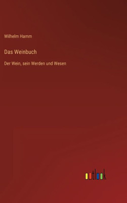 Das Weinbuch: Der Wein, Sein Werden Und Wesen (German Edition)