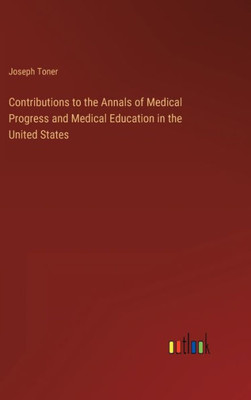 Contributions To The Annals Of Medical Progress And Medical Education In The United States