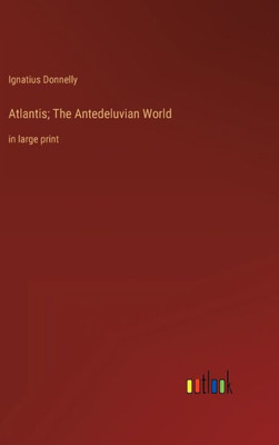 Atlantis; The Antedeluvian World: In Large Print
