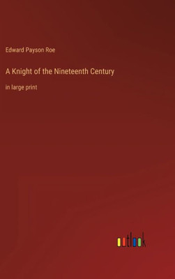 A Knight Of The Nineteenth Century: In Large Print