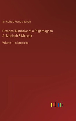Personal Narrative Of A Pilgrimage To Al-Madinah & Meccah: Volume 1 - In Large Print