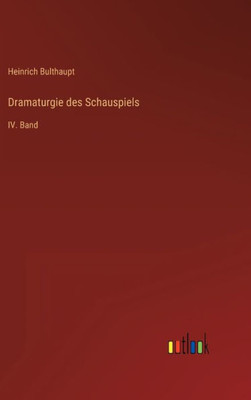 Dramaturgie Des Schauspiels: Iv. Band (German Edition)