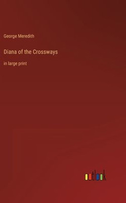 Diana Of The Crossways: In Large Print