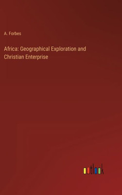Africa: Geographical Exploration And Christian Enterprise